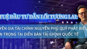 Trí tuệ đầu tư dẫn lối tương lai: Chuyên gia tài chính Nguyễn Phú Quý phát biểu quan trọng tại Diễn đàn Tài chính Quốc tế